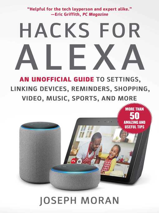 Title details for Hacks for Alexa: an Unofficial Guide to Settings, Linking Devices, Reminders, Shopping, Video, Music, Sports, and More by Joseph Moran - Available